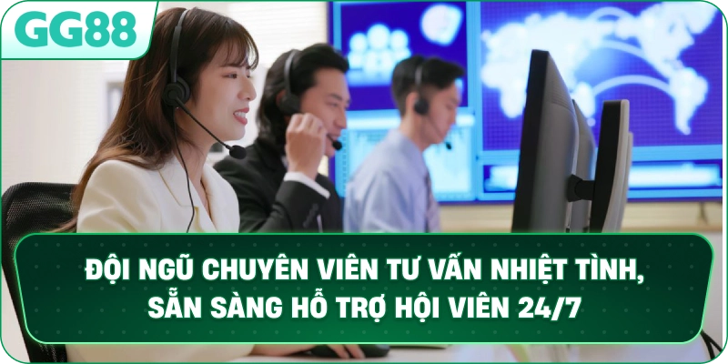 Đội ngũ chuyên viên tư vấn nhiệt tình, sẵn sàng hỗ trợ hội viên 24/7.