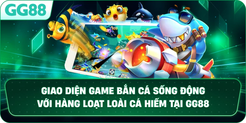 Giao diện game BẮN CÁ sống động với hàng loạt loài cá hiếm tại GG88.