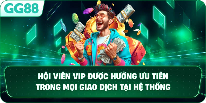 Hội viên VIP được hưởng ưu tiên trong mọi giao dịch tại hệ thống.