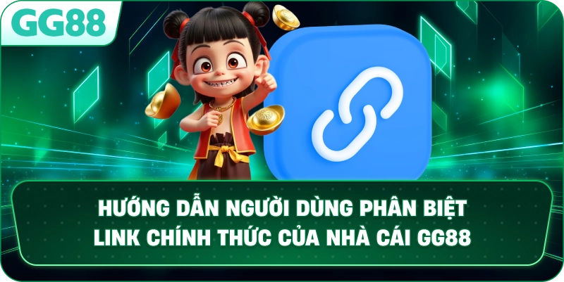 Hướng dẫn người dùng phân biệt Link chính thức của nhà cái GG88.Thẻ 